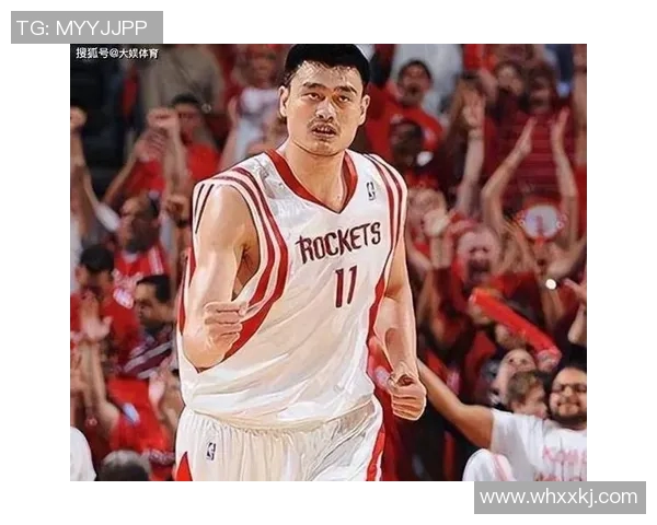 2004年姚明加盟火箭队的传奇之旅与NBA赛场的辉煌瞬间回顾